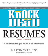 Title: Knock 'em Dead Resumes: A Killer Resume Gets MORE Job Interviews!, Author: Martin Yate CPC