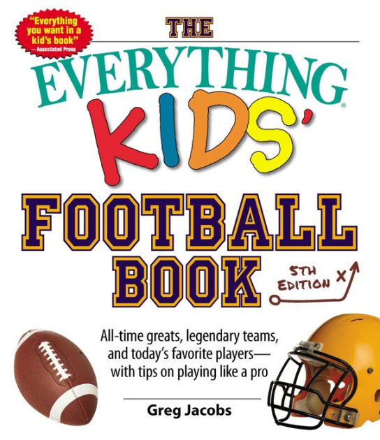The Everything Kids' Football Book Alltime Greats, Legendary Teams
