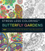 Stress Less Coloring - Butterfly Gardens: 100+ Coloring Pages for Peace and Relaxation