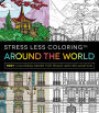 Stress Less Coloring - Around the World: 100+ Coloring Pages for Peace and Relaxation