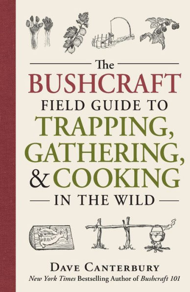 The Bushcraft Field Guide to Trapping, Gathering, and Cooking in the Wild