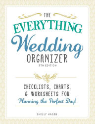 Title: The Everything Wedding Organizer: Checklists, charts, and worksheets for planning the perfect day!, Author: Shelly Hagen