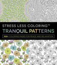 Title: Stress Less Coloring - Tranquil Patterns: 100+ Coloring Pages for Peace and Relaxation, Author: Adams Media Corporation