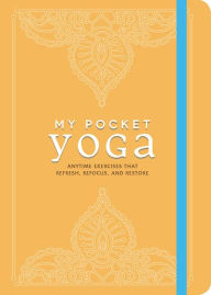 Title: My Pocket Yoga: Anytime Exercises That Refresh, Refocus, and Restore, Author: Adams Media Corporation