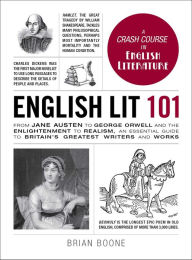 Title: English Lit 101: From Jane Austen to George Orwell and the Enlightenment to Realism, an essential guide to Britain's greatest writers and works, Author: Brian Boone