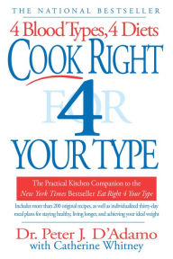 Title: Cook Right 4 Your Type: The Practical Kitchen Companion to Eat Right 4 Your Type, Author: Peter J. D'Adamo