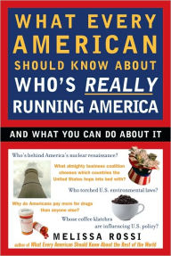 Title: What Every American Should Know About Who's Really Running America, Author: Melissa Rossi