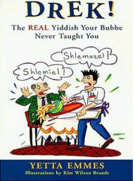 Title: Drek!: The Real Yiddish Your Bubbe Never Taught You, Author: Yetta Emmes