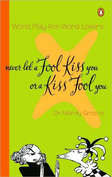 Never Let a Fool Kiss You or a Kiss Fool You: Word Play for Word Lovers