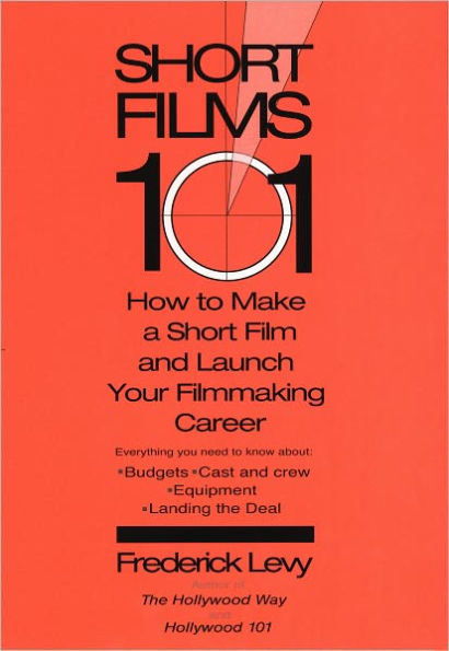 Short Films 101: How to Make a Short for Under $50K-and Launch Your Filmmaking Career