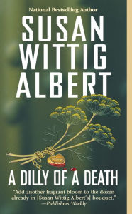 Title: A Dilly of a Death (China Bayles Series #12), Author: Susan Wittig Albert