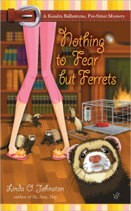 Nothing to Fear but Ferrets (Kendra Ballantine, Pet-Sitter Series #2)