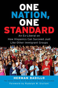 Title: One Nation, One Standard: An Ex-Liberal on How Hispanics Can Succeed Just Like Other Immigrant Groups, Author: Herman Badillo