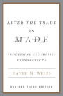 After the Trade Is Made, Revised Ed.: Processing Securities Transactions