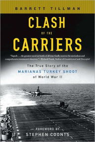 Title: Clash of The Carriers: The True Story of the Marianas Turkey Shoot of World War II, Author: Barrett Tillman