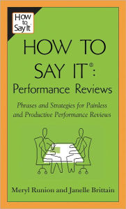 Title: How To Say It Performance Reviews: Phrases and Strategies for Painless and Productive PerformanceReviews, Author: Meryl Runion