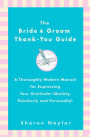The Bride & Groom Thank-You Guide: A Thoroughly Modern Manual for Expressing Your Gratitude-Quickly, Painlessly and Personally!