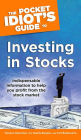 The Pocket Idiot's Guide to Investing in Stocks: Indispensable Information to Help You Profit from the Stock Market