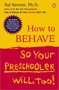 Title: How to Behave So Your Preschooler Will, Too!, Author: Sal Severe