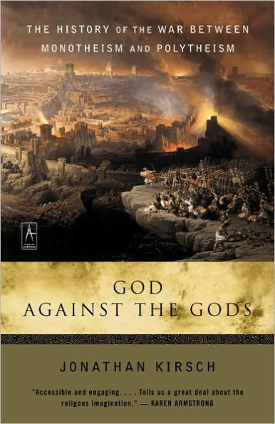 God Against the Gods: The History of the War Between Monotheism and Polytheism