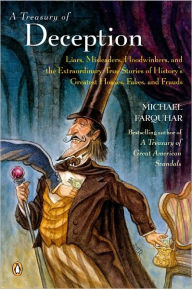 Title: A Treasury of Deception: Liars, Misleaders, Hoodwinkers, and the Extraordinary True Stories of History's Greatest Hoaxes, Fakes, and Frauds (Michael Farquhar Treasury Series #3), Author: Michael Farquhar