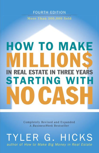 How to Make Millions in Real Estate in Three Years Startingwith No Cash: Fourth Edition