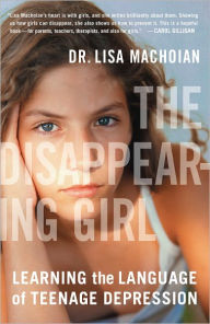 Title: The Disappearing Girl: Learning the Language of Teenage Depression, Author: Lisa Machoian