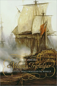 Title: Nelson's Trafalgar: The Battle That Changed the World, Author: Roy Adkins