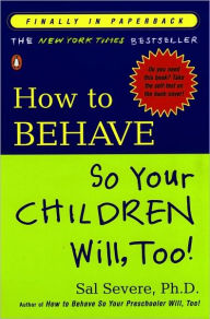 Title: How to Behave So Your Children Will, Too!, Author: Sal Severe