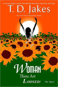 Title: Woman, Thou Art Loosed! The Novel, Author: T. D. Jakes