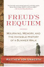 Freud's Requiem: Mourning, Memory, and the Invisible History of a Summer Walk