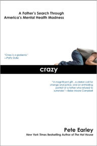 Title: Crazy: A Father's Search Through America's Mental Health Madness, Author: Pete Earley