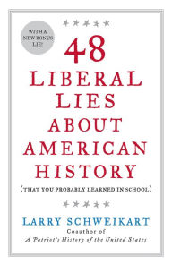 Title: 48 Liberal Lies About American History: (That You Probably Learned in School), Author: Larry Schweikart