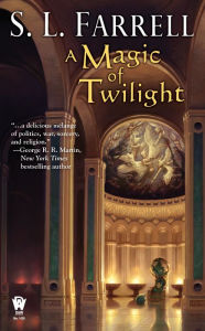 Title: A Magic of Twilight (Nessantico Cycle Series #1), Author: S. L. Farrell