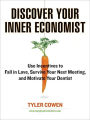 Discover Your Inner Economist: Use Incentives to Fall in Love, Survive Your Next Meeting, and Motivate Your Den tist