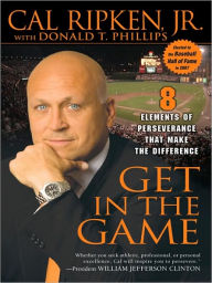 Title: Get in the Game: 8 Elements of Perseverance That Make the Difference, Author: Cal Ripken Jr.