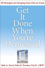 Get It Done When You're Depressed: 50 Strategies for Keeping Your Life on Track