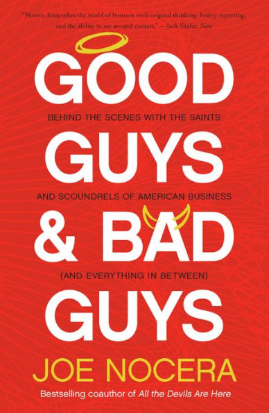 Good Guys and Bad Guys: Behind the Scenes with the Saints and Scoundrels of American Business (and Every thing in Between)