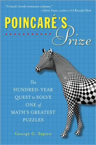 Title: Poincare's Prize: The Hundred-Year Quest to Solve One of Math's Greatest Puzzles, Author: George G. Szpiro