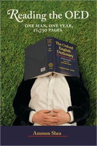 Title: Reading the OED: One Man, One Year, 21,730 Pages, Author: Ammon Shea