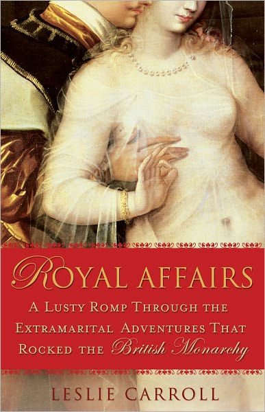 Royal Affairs: A Lusty Romp Through the Extramarital Adventures