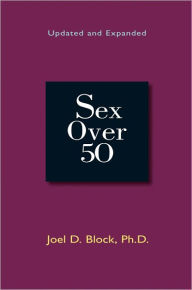 Title: Sex Over 50 (Updated and Expanded), Author: Joel D. Block