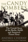 The Candy Bombers: The Untold Story of the Berlin Aircraft and America's Finest Hour