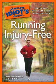 Title: The Complete Idiot's Guide to Running Injury-Free: Hit the Road Without the Road Hitting You Back, Author: Bob Schaller