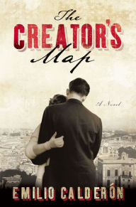 Title: The Creator's Map: A Novel, Author: Emilio Calderon