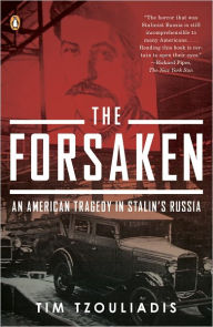 Title: The Forsaken: An American Tragedy in Stalin's Russia, Author: Tim Tzouliadis