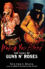 Watch You Bleed: The Saga of Guns N' Roses