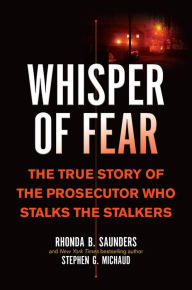 Title: Whisper of Fear: The True Story of the Prosecutor Who Stalks the Stalkers, Author: Rhonda B. Saunders