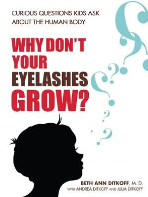 Why Don't Your Eyelashes Grow?: Curious Questions Kids Ask About the Human Body