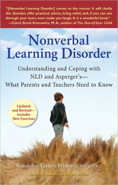 Nonverbal Learning Disorder: Understanding and Coping with NLD and Asperger's - What Parents and Teachers Need to Know